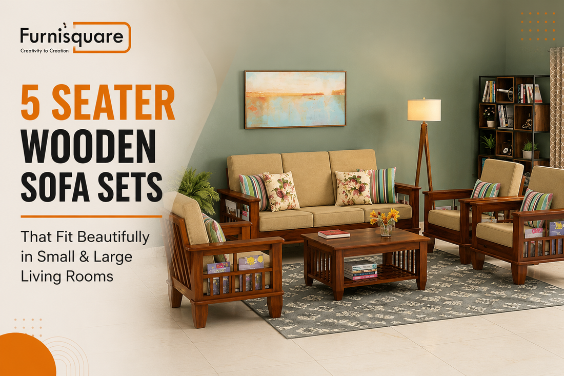 5 Seater Wooden Sofa Sets That Fit Beautifully in Small & Large Living Rooms