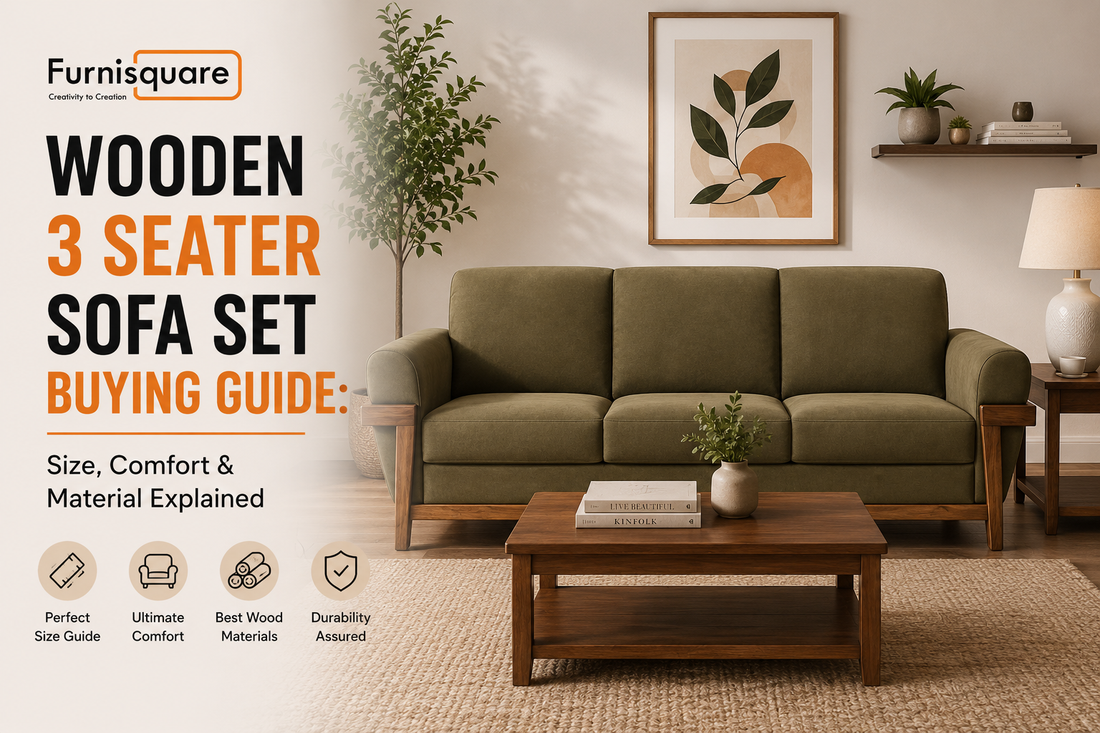 Wooden 3 Seater Sofa Set Buying Guide: Size, Comfort & Material Explained