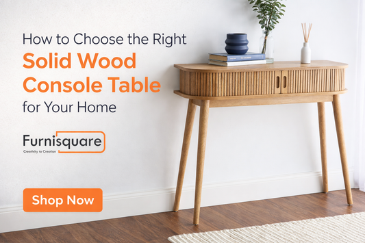 How to Choose the Right Solid Wood Console Table for Your Home