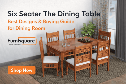 Six Seater The Dining Table: Best Designs & Buying Guide for Dining Room